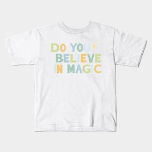 Do You Believe in Magic 1 Kids T-Shirt